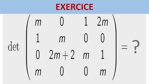Déterminants (3/14): Un premier exercice, et quelques propriétés des déterminants