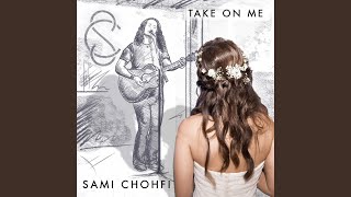 Take On Me - Sami Chohfi