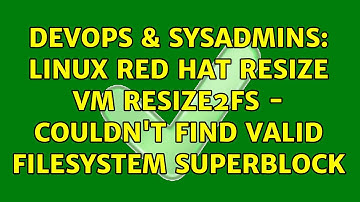 DevOps & SysAdmins: Linux Red Hat Resize VM resize2fs - Couldn