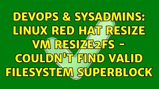 DevOps & SysAdmins: Linux Red Hat Resize VM resize2fs - Couldn't find valid filesystem superblock Profile