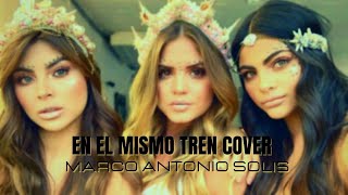 En El Mismo Tren Marco Antonio Solis Cover Shago