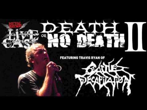 DEATH or NO DEATH 2 w/Travis Ryan of CATTLE DECAPITATION on the Metal Injection Livecast