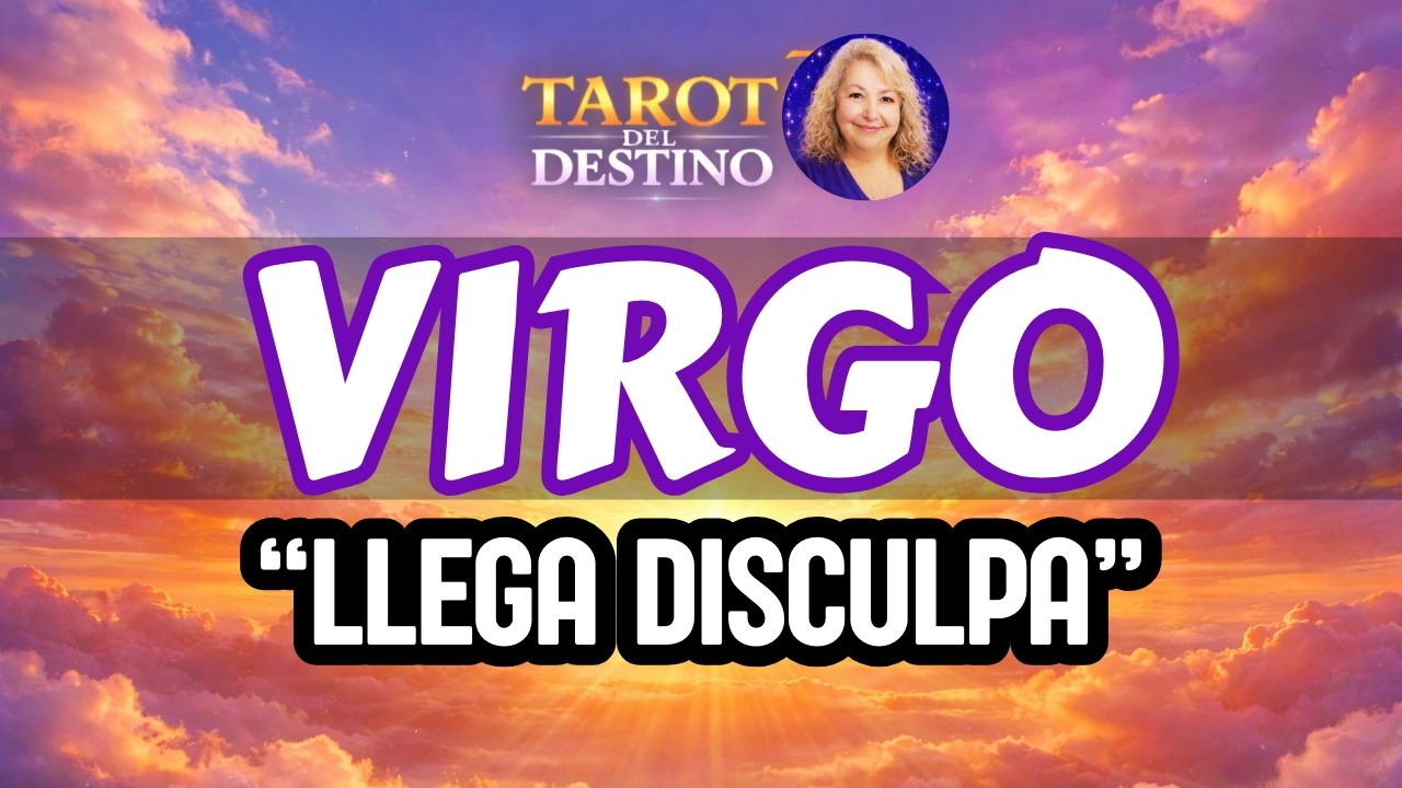 VIRGO ♍ DEBES TOMAR UNA DECISIÓN EN EL AMOR… Y LLEGA UNA DISCULPA ...