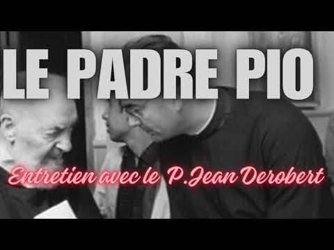Padre Pio : entretien avec le P Jean Derobert