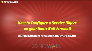 SonicWall Gen 7: How To Create Custom Service Objects