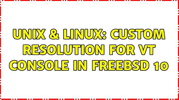 Unix & Linux: Custom Resolution For vt Console in FreeBSD 10