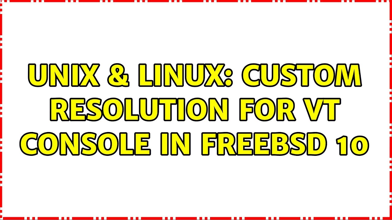 Linux Console Vt Unix & Linux: Custom Resolution For vt Console in FreeBSD 10 - YouTube