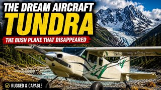 The Dream Aircraft Tundra | The Bush Plane That Disappeared