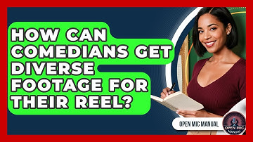 How Can Comedians Get Diverse Footage For Their Reel? - Open Mic Manual