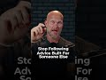 Stop Following Advice Built For Someone Else