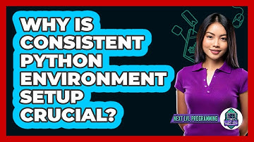 Why Is Consistent Python Environment Setup Crucial? - Next LVL Programming
