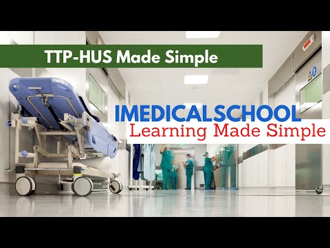 Medical School - TTP-HUS Made Easy (Thrombotic Thrombocytopenia Purpura - Hemolytic Uremic Syndrome)