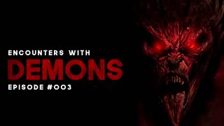 7 DEMONIC ENCOUNTERS - Episode #003 - What Lurks Beneath
