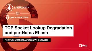TCP Socket Lookup Degradation and per-Netns Ehash - Kuniyuki Iwashima, Amazon Web Services