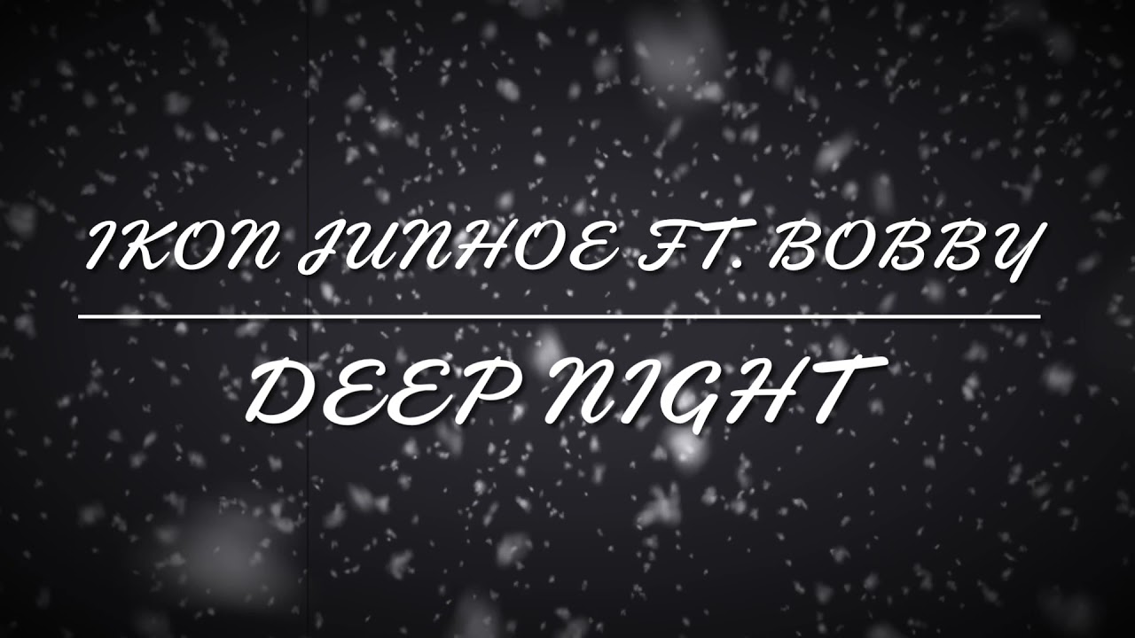 IKON : JUNHOE \u0026 BOBBY ( Deep Night )lyrics_ eng