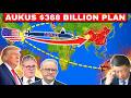 The UK, USA, and Australia’s $368 BILLION Plan to Scare China