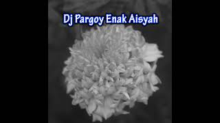 Dj Pargoy Enak Aisyah