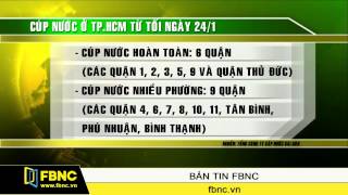 Tin Tức FBNC: TP.HCM: Cúp nước nhiều khu vực từ 24/01