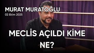 Murat Muratoğlu: Mecli̇s Açildi Ki̇me Ne?, Tarih: 02 Ekim 2025