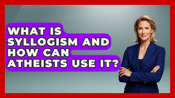 What Is Syllogism And How Can Atheists Use It? - Learn About Atheism