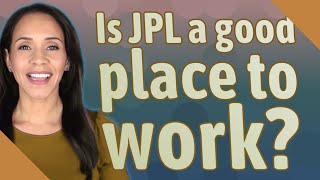 Is JPL a good place to work?