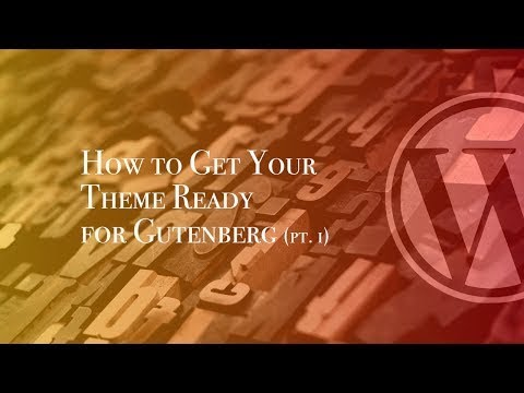 How to Get Your Theme Ready for Gutenberg (1/7)