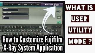 How to customize Fujifilm X-Ray System Application using User Utility Mode What is User Utility Mode screenshot 5