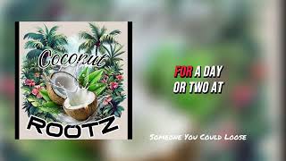 Someone You Could Loose - Coconut Rootz (Lyrics)
