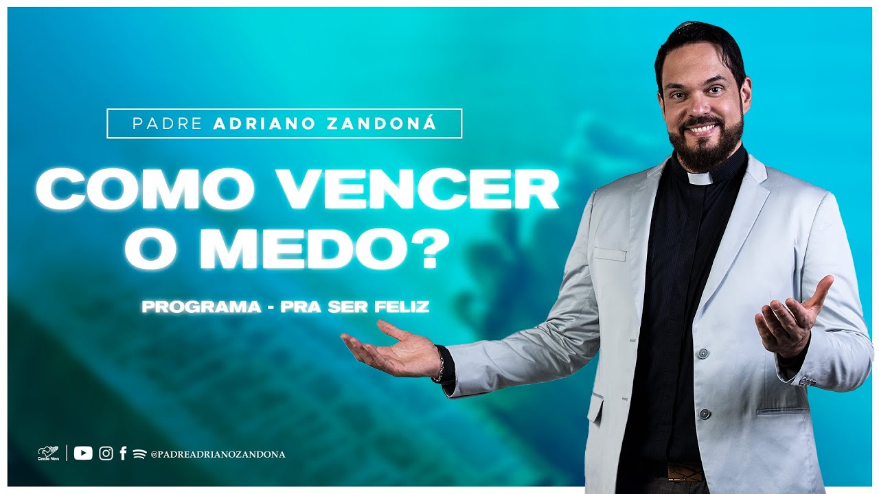 Como vencer o medo - Pra Ser Feliz (23/05/23) | Padre Adriano Zandoná