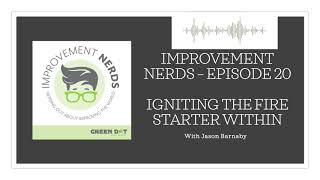 Improvement Nerds - Episode 20 - Nerding Out About Igniting the Fire Starter Within w/Jason Barnaby