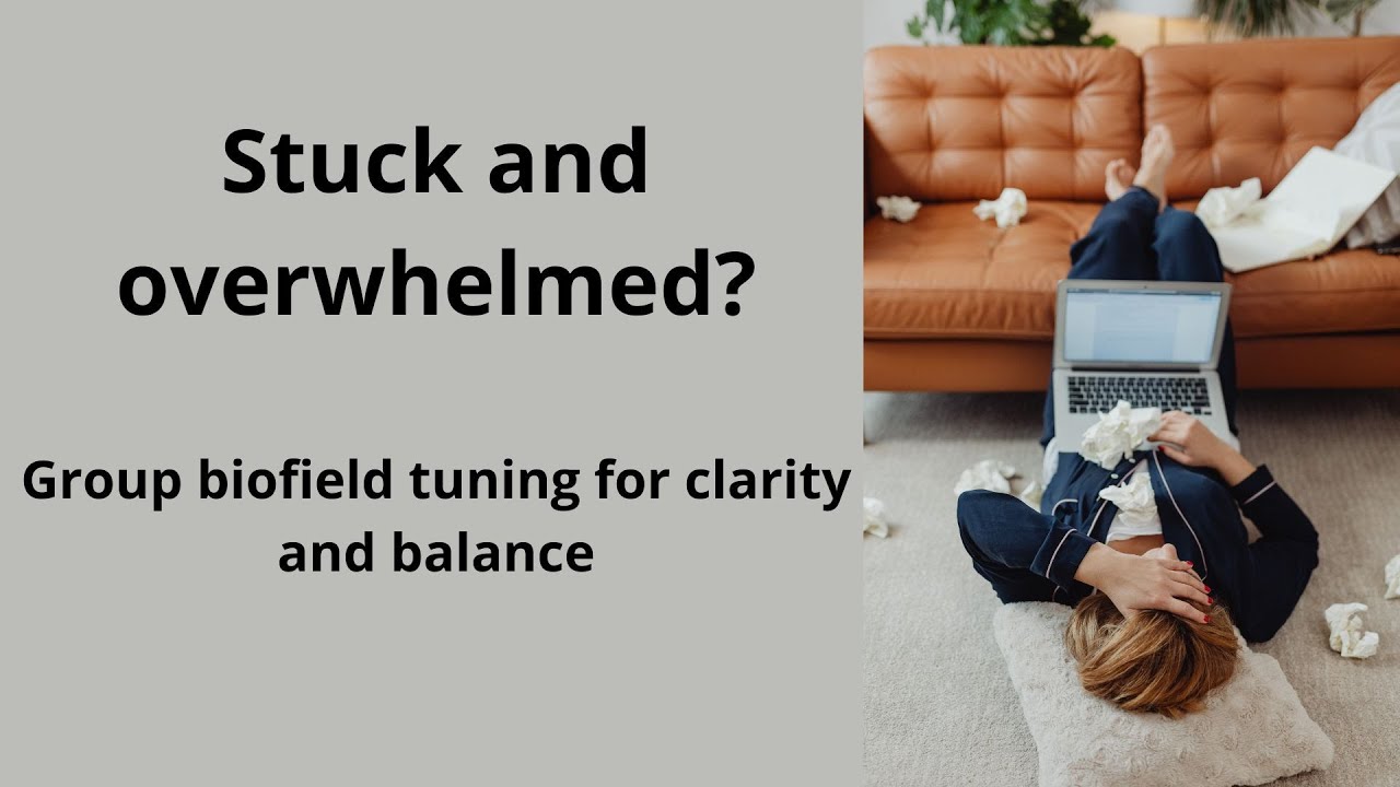 Stuck and overwhelmed? Biofield tuning for clarity and balance [Alena Rudkouskaya]
