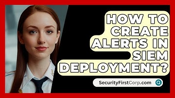How To Create Alerts In SIEM Deployment? - SecurityFirstCorp.com