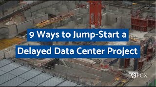 Construction Trends 101 9 Ways to Jump-start a Delayed Data Center Project