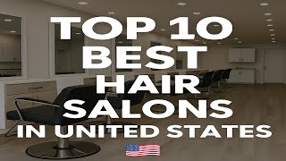 Top 10 Best Hair Salons in the United States 🇺🇸