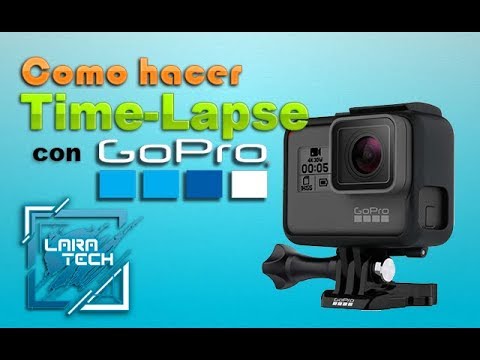 COMO HACER UN TIME - LAPSE CON GOPRO HERO 5 Y 6 - YouTube