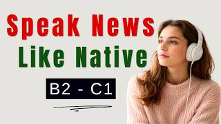 How to Talk About World News in English Like a Native Speaker B2–C1 | English Podcast