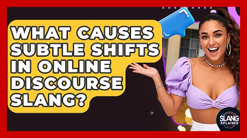 What Causes Subtle Shifts In Online Discourse Slang? - SlangXplained
