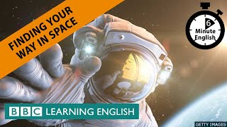 Finding your way in space - 6 Minute English