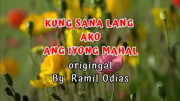 KUNG SANA LANG AKO ANG IYONG MAHAL | LYRICS | ORIGINAL BY: RAMIL ODIAS