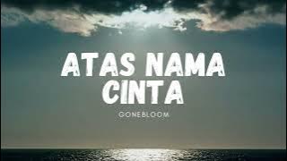 ATAS NAMA CINTA (LIRIK) - GONEBLOOM #songs