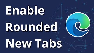 how to enable rounded new tabs in microsoft edge browser