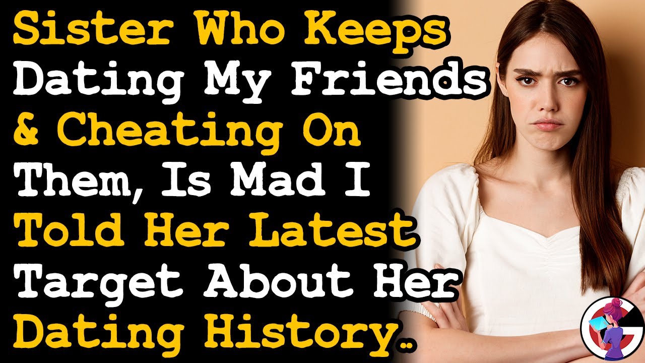 Tired Of Sister Dating My Friends & Cheating, So I Told Her Next Target Her Dating History... AITA