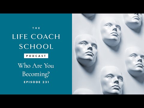 Who Are You Becoming? | The Life Coach School Podcast with Brooke Castillo Ep #231