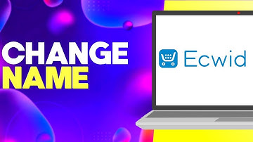 How to Change Your Name on Ecwid