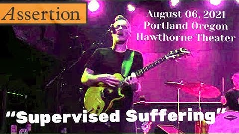 Assertion- “Supervised Suffering” August 06, 2021 Portland, Oregon Hawthorne Theater