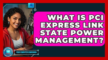 What Is PCI Express Link State Power Management? - Your Computer Companion