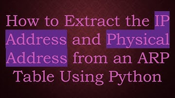 How to Extract the IP Address and Physical Address from an ARP Table Using Python