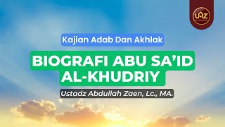 Biografi Abu Sa'id Al-Khudriy - Ustadz Abdullah Zaen., Lc., MA.