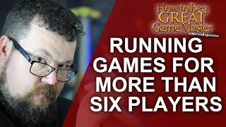 How to Run RPG games with 6  players - Great Game Master Tips