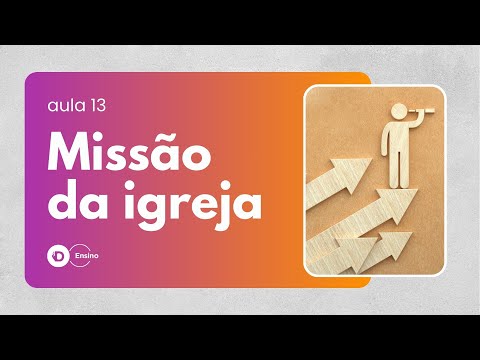 Aula 13 - Discipulado e a Missão da Igreja | Ensino Bíblico